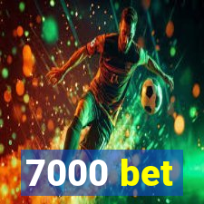 7000 bet